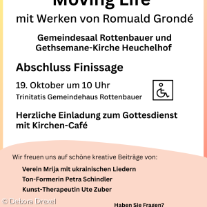 Wanderausstellung "Moving Life" Abschluss, 19. Oktober 10 Uhr, Trinitatis Gemeindehaus Rottenbauer, Herzliche Einladung zum Gottesdienst mit Kirchencafé, viele tolle Beiträge von Künstler*innen und Verein Mrija